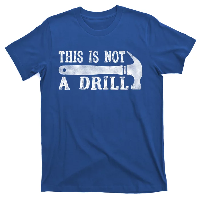 This Is Not A Drill With Woodworking Hammer Tool Gift T-Shirt