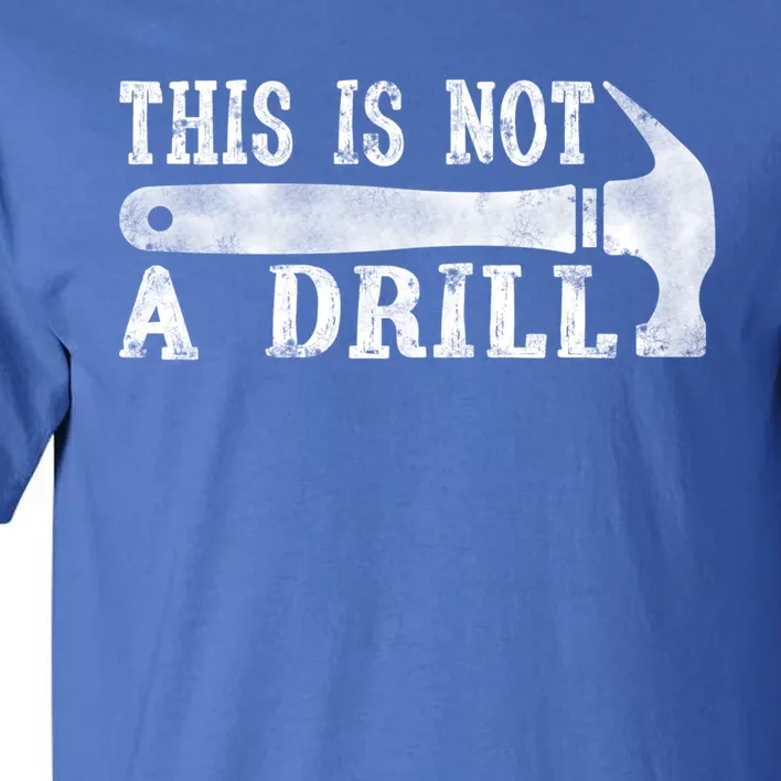 This Is Not A Drill With Woodworking Hammer Tool Gift Tall T-Shirt