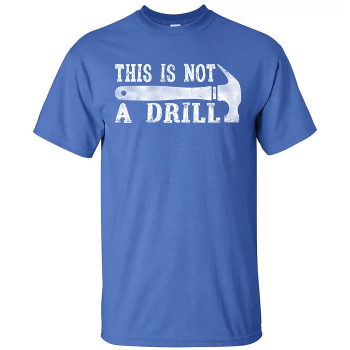 This Is Not A Drill With Woodworking Hammer Tool Gift Tall T-Shirt