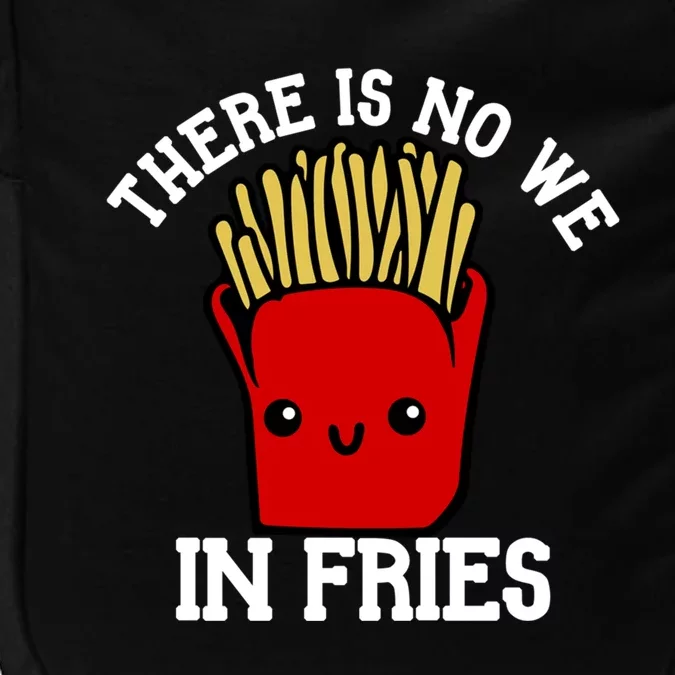 There Is No We In Fries French Fry Day Fast Food Day Gift Impact Tech Backpack