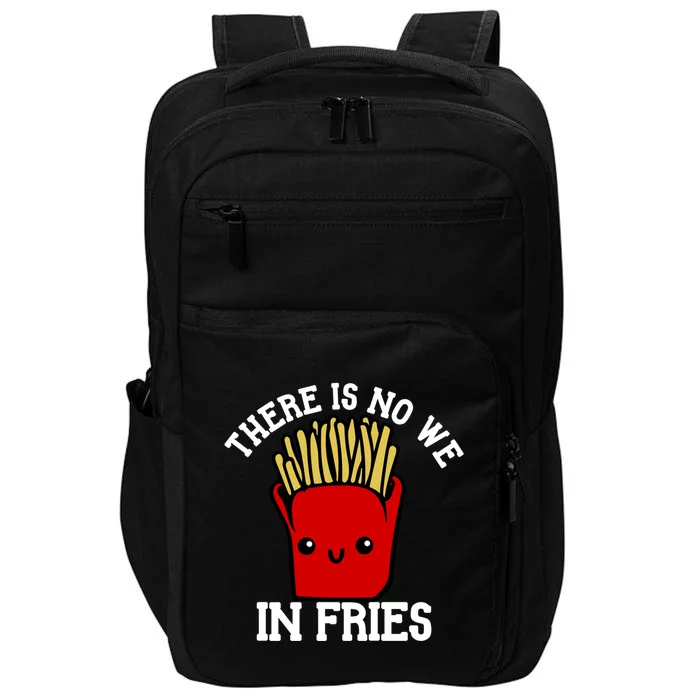 There Is No We In Fries French Fry Day Fast Food Day Gift Impact Tech Backpack