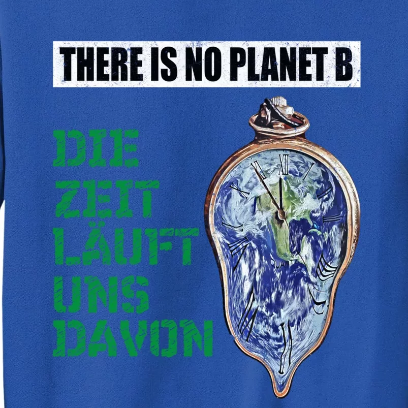 There Is No Planet B The Time Runs From It Meaningful Gift Tall Sweatshirt