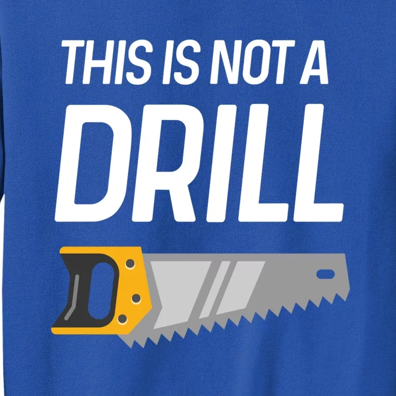 This Is Not A Drill Wood Saw Hole Drill Drilling Cool Gift Sweatshirt