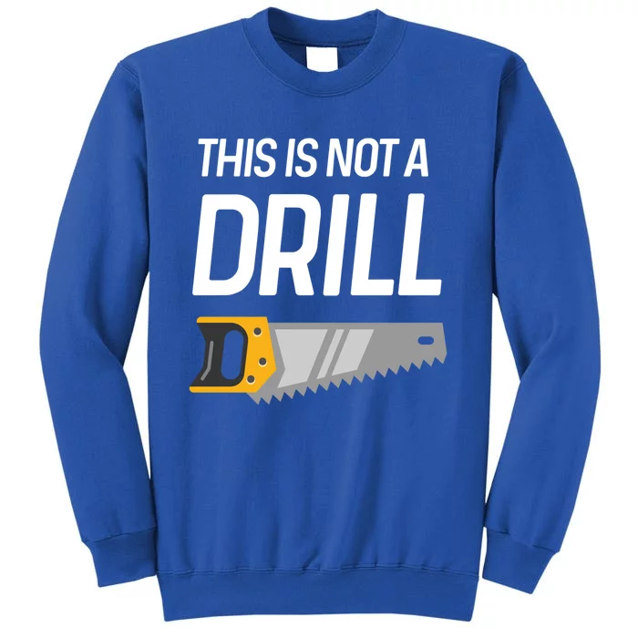 This Is Not A Drill Wood Saw Hole Drill Drilling Cool Gift Sweatshirt