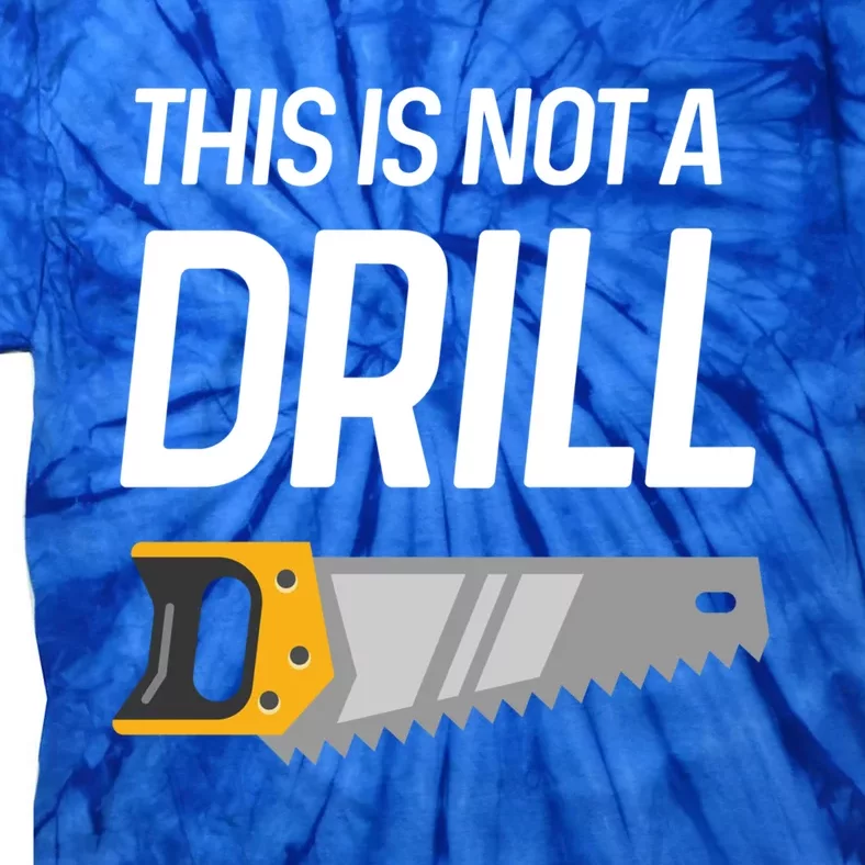 This Is Not A Drill Wood Saw Hole Drill Drilling Cool Gift Tie-Dye T-Shirt