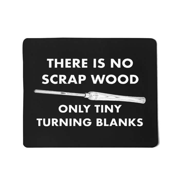 There Is No Scrap Wood Only Tiny Turning Blanks Woodturning Mousepad