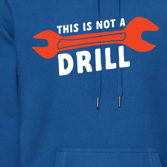 This Is Not A Drill Wrench Hole Drill Drilling Gift Premium Hoodie