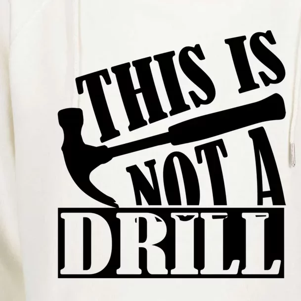 This Is Not A Drill Funny Construction Hammer Woodworking Gift Womens Funnel Neck Pullover Hood