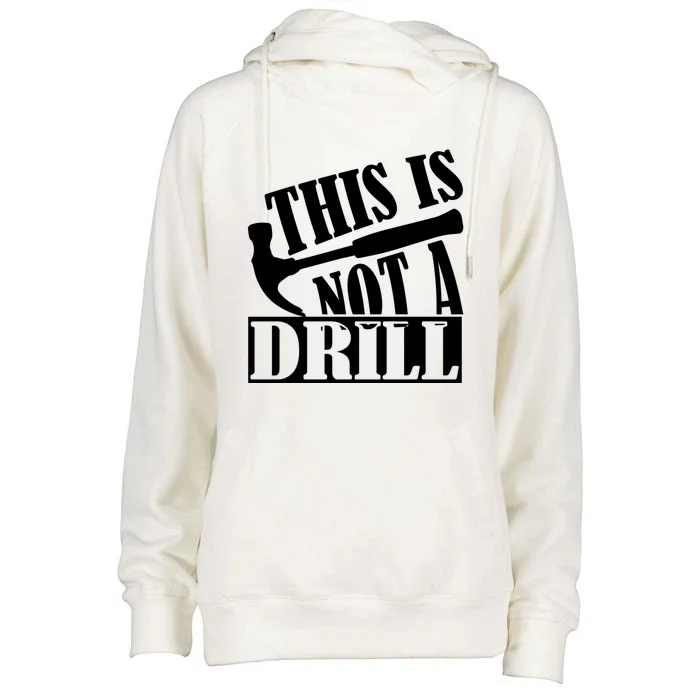 This Is Not A Drill Funny Construction Hammer Woodworking Gift Womens Funnel Neck Pullover Hood