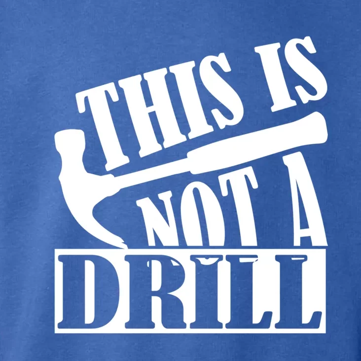 This Is Not A Drill Funny Construction Hammer Woodworking Gift Toddler Hoodie