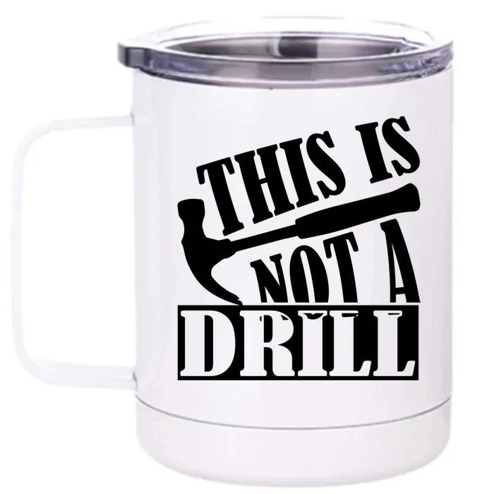 This Is Not A Drill Funny Construction Hammer Woodworking Gift Front & Back 12oz Stainless Steel Tumbler Cup