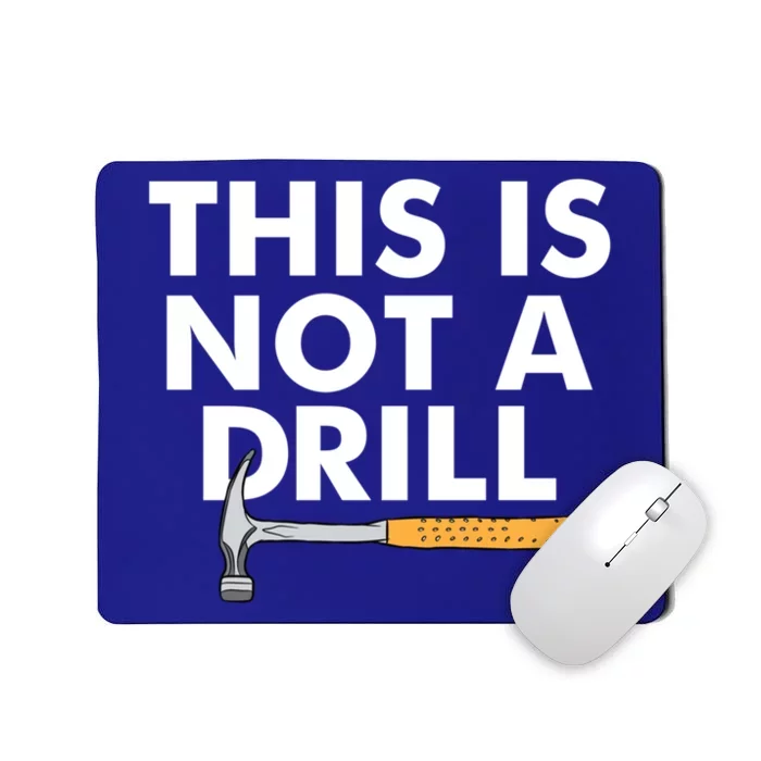 This Is Not A Drill Funny Carpenter Novelty Gift Dad Funny Gift Mousepad