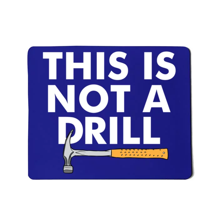 This Is Not A Drill Funny Carpenter Novelty Gift Dad Funny Gift Mousepad