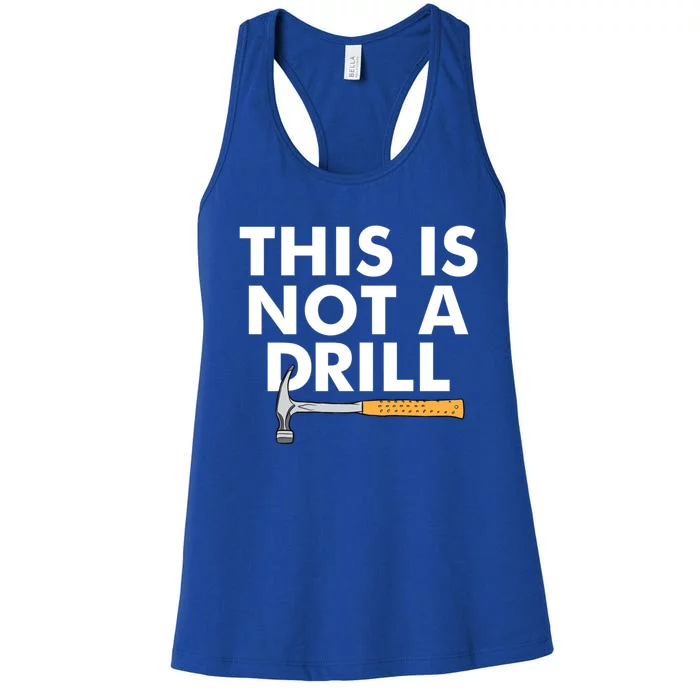 This Is Not A Drill Funny Carpenter Novelty Gift Dad Funny Gift Women's Racerback Tank