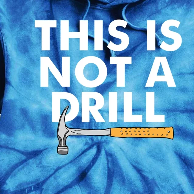 This Is Not A Drill Funny Carpenter Novelty Gift Dad Funny Gift Tie Dye Hoodie