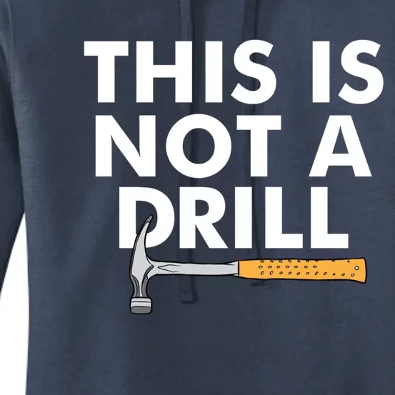 This Is Not A Drill Funny Carpenter Novelty Gift Dad Funny Gift Women's Pullover Hoodie