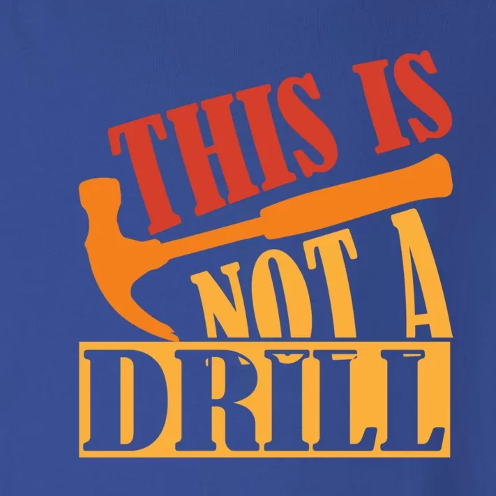 This Is Not A Drill Funny Construction Hammer Woodworking Gift Toddler Long Sleeve Shirt