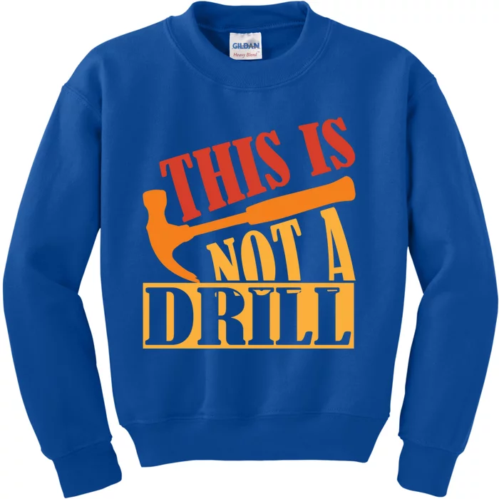 This Is Not A Drill Funny Construction Hammer Woodworking Gift Kids Sweatshirt