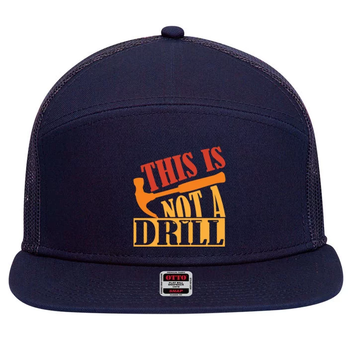 This Is Not A Drill Funny Construction Hammer Woodworking Gift 7 Panel Mesh Trucker Snapback Hat