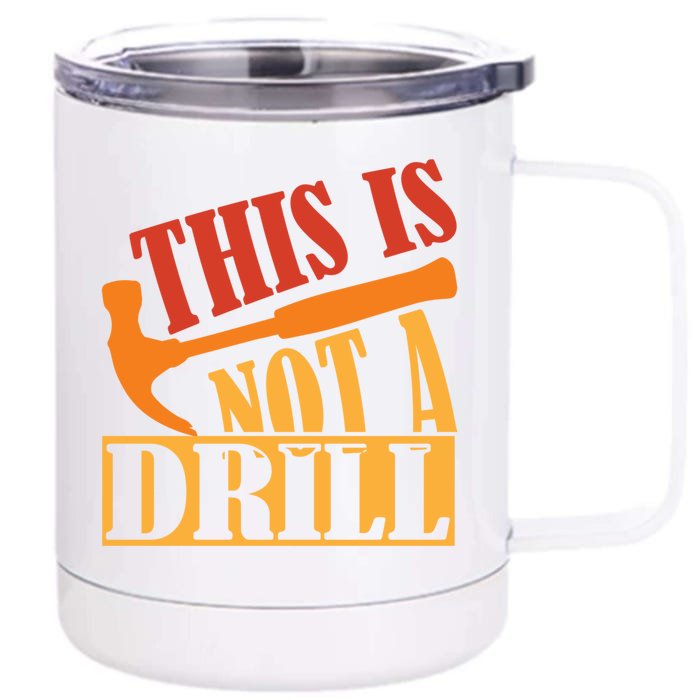 This Is Not A Drill Funny Construction Hammer Woodworking Gift Front & Back 12oz Stainless Steel Tumbler Cup