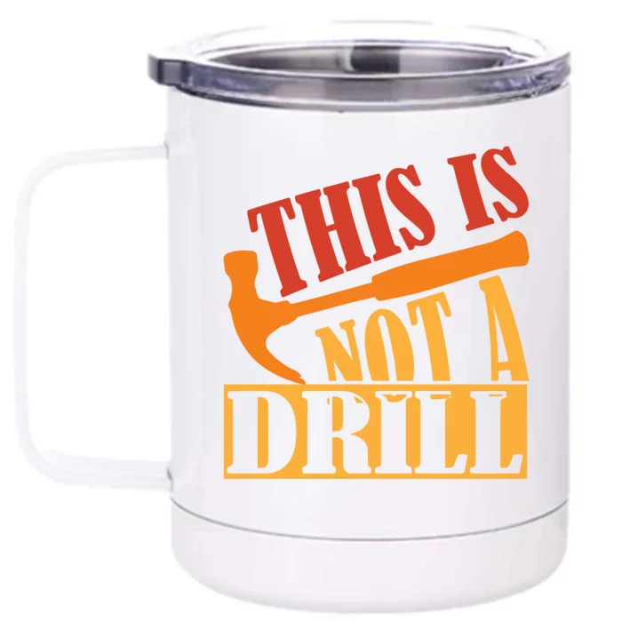 This Is Not A Drill Funny Construction Hammer Woodworking Gift Front & Back 12oz Stainless Steel Tumbler Cup