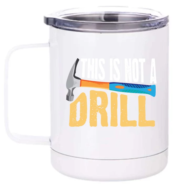 This Is Not A Drill Cute Sarcasm Lumberjack Gift Cool Gift Front & Back 12oz Stainless Steel Tumbler Cup