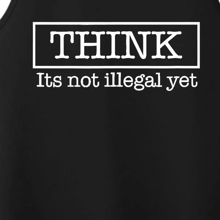 Think ItS Not Illegal Yet Performance Tank