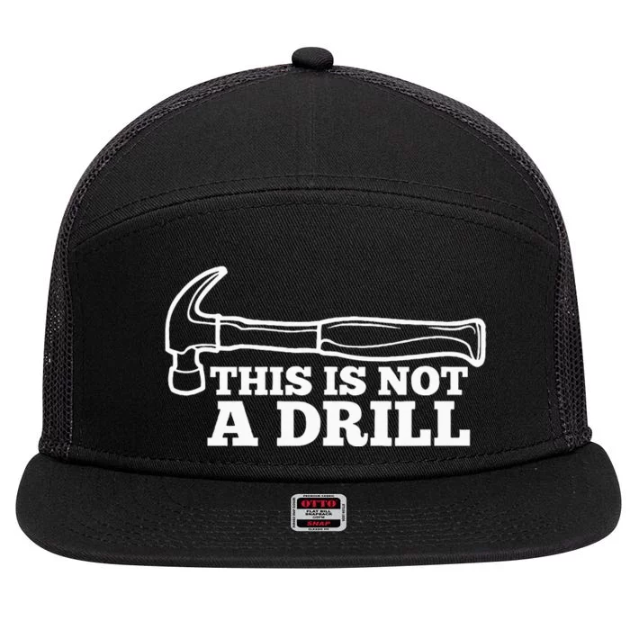 This Is Not A Drill Funny Hammer Dad Joke Tool 7 Panel Mesh Trucker Snapback Hat