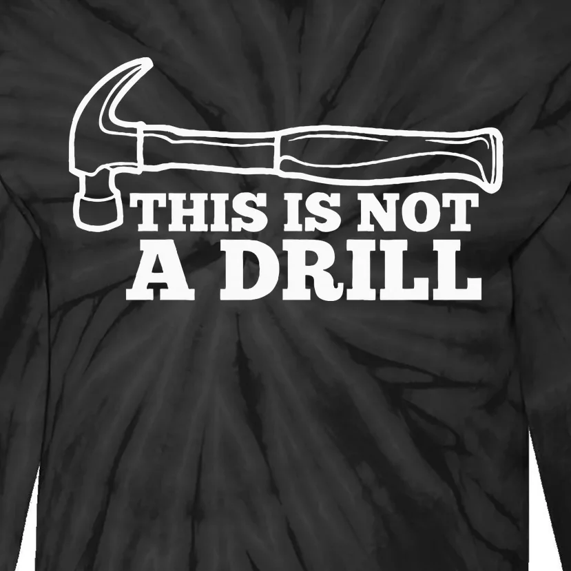 This Is Not A Drill Funny Hammer Dad Joke Tool Tie-Dye Long Sleeve Shirt