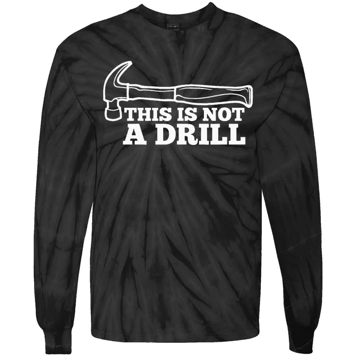 This Is Not A Drill Funny Hammer Dad Joke Tool Tie-Dye Long Sleeve Shirt