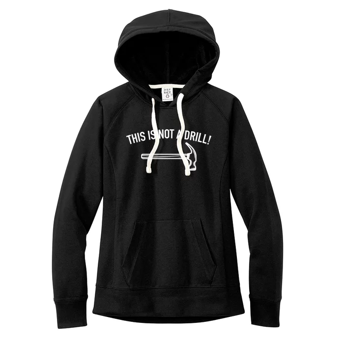 This Is Not A Drill Funny Contractor Tee Gag Gift Women's Fleece Hoodie