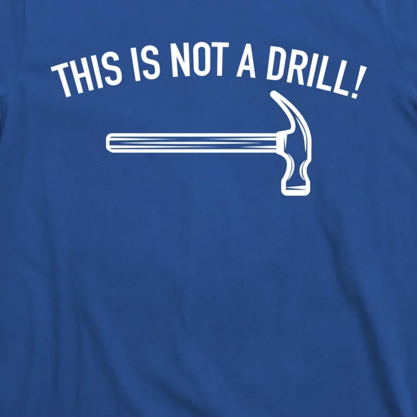 This Is Not A Drill Funny Contractor Tee Gag Gift T-Shirt