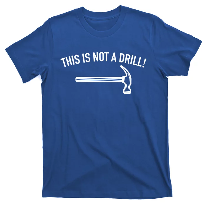 This Is Not A Drill Funny Contractor Tee Gag Gift T-Shirt