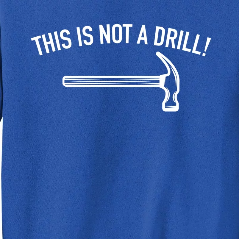 This Is Not A Drill Funny Contractor Tee Gag Gift Tall Sweatshirt