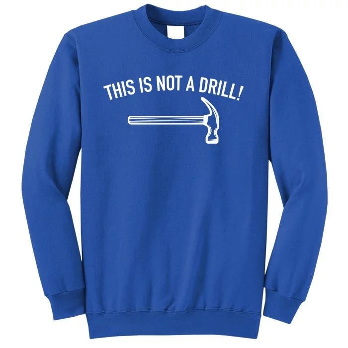 This Is Not A Drill Funny Contractor Tee Gag Gift Tall Sweatshirt