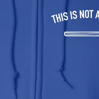 This Is Not A Drill Funny Contractor Tee Gag Gift Full Zip Hoodie