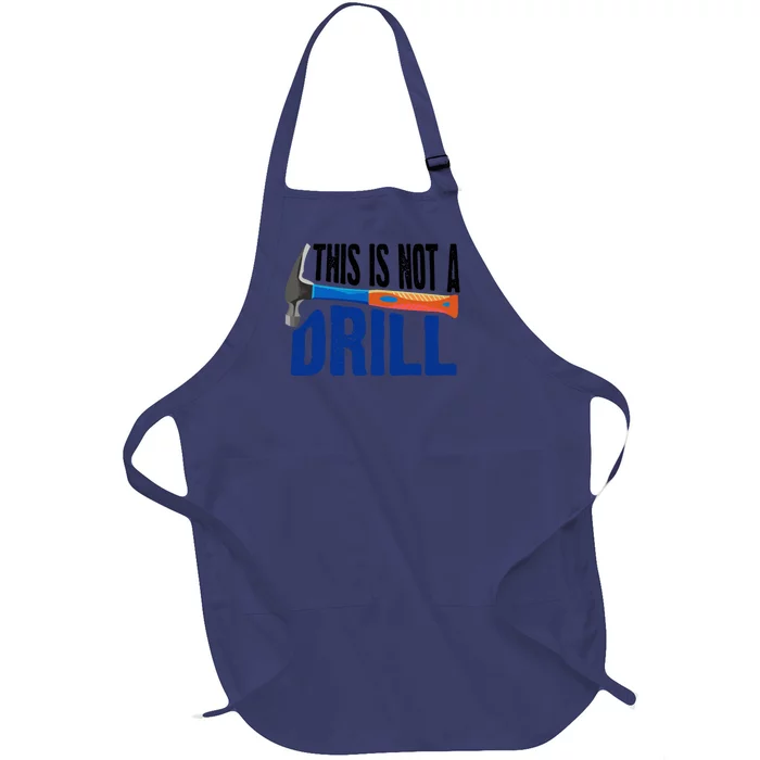 This Is Not A Drill Cute Sarcasm Lumberjack Gift Cute Gift Full-Length Apron With Pocket