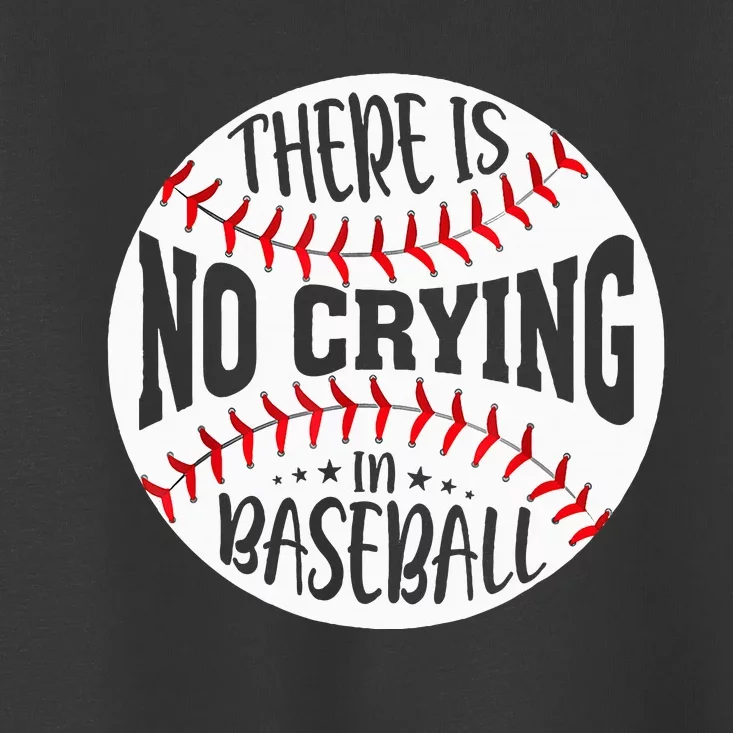 There Is No Crying In Baseball Toddler T-Shirt