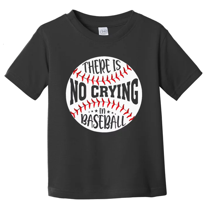 There Is No Crying In Baseball Toddler T-Shirt