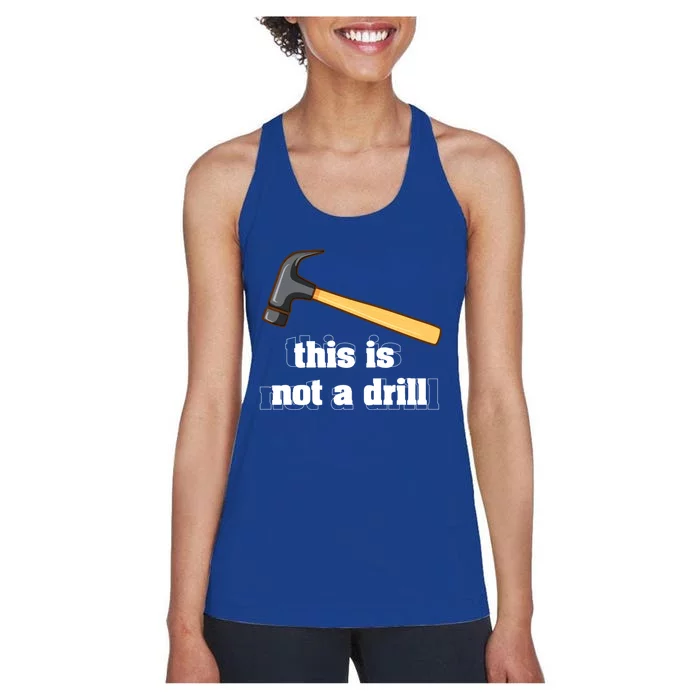 This Is Not A Drill Funny Crafting Funny Gift For Carpenters Gift Women's Racerback Tank