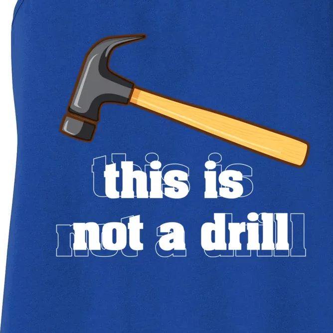 This Is Not A Drill Funny Crafting Funny Gift For Carpenters Gift Women's Racerback Tank