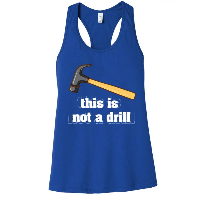 This Is Not A Drill Funny Crafting Funny Gift For Carpenters Gift Women's Racerback Tank