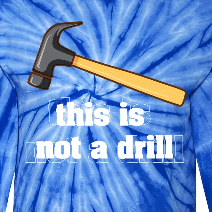 This Is Not A Drill Funny Crafting Funny Gift For Carpenters Gift Tie-Dye Long Sleeve Shirt