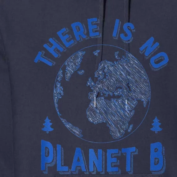 There Is No Planet B Earth Day Women Environment Premium Hoodie