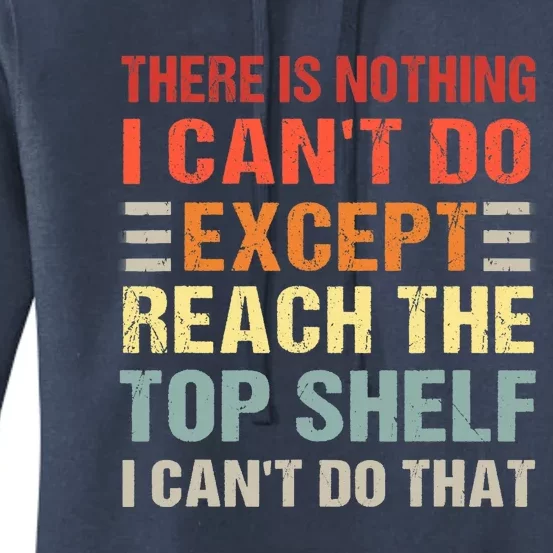 There Is Nothing I Cant Do Except Reach The Top Shelf Women's Pullover Hoodie