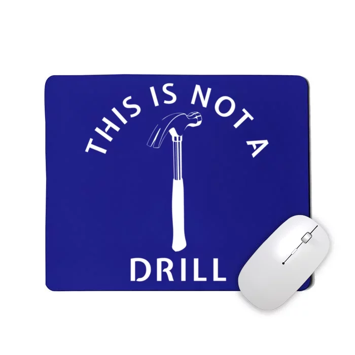 This Is Not A Drill Funny Dad Carpenter Sarcastic Gift Mousepad