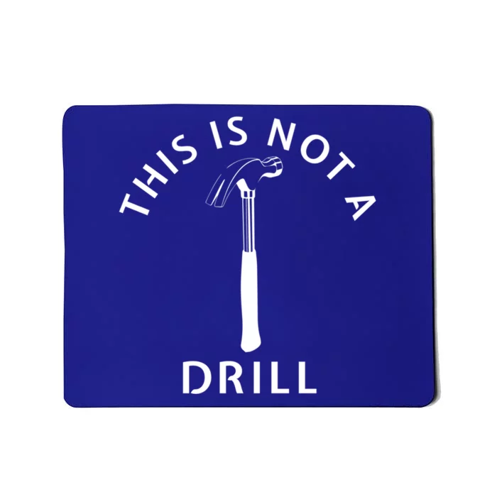 This Is Not A Drill Funny Dad Carpenter Sarcastic Gift Mousepad