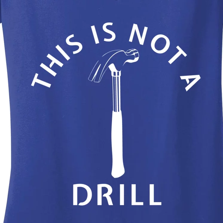 This Is Not A Drill Funny Dad Carpenter Sarcastic Gift Women's V-Neck T-Shirt