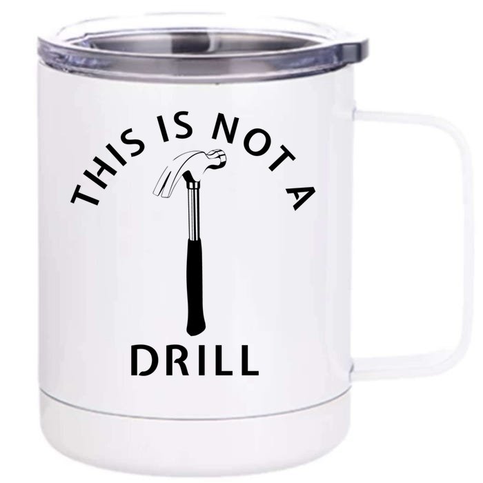 This Is Not A Drill Funny Dad Carpenter Sarcastic Gift Front & Back 12oz Stainless Steel Tumbler Cup