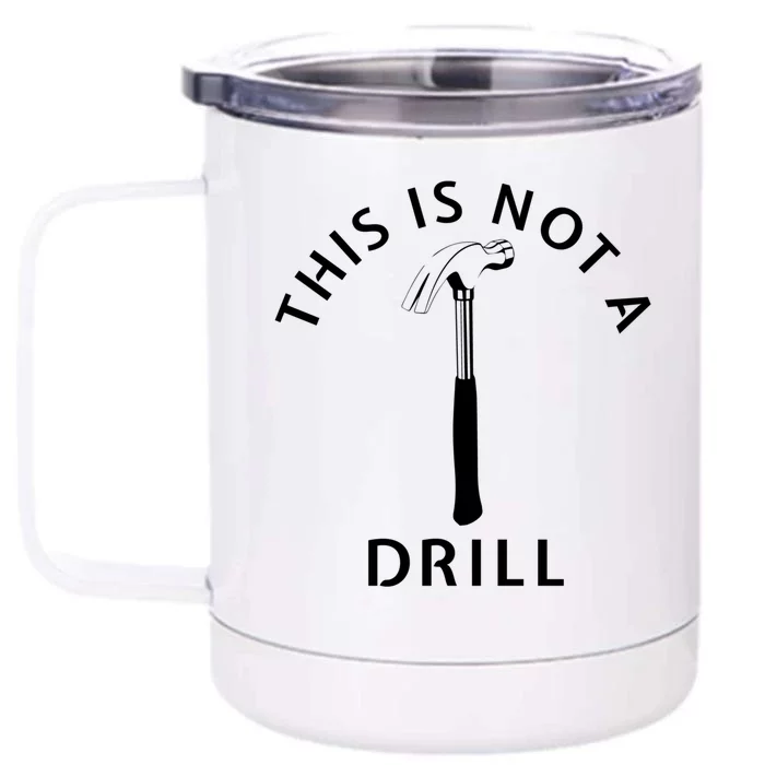 This Is Not A Drill Funny Dad Carpenter Sarcastic Gift Front & Back 12oz Stainless Steel Tumbler Cup